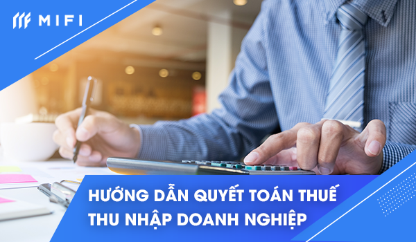 các bước thực hiện quyết toán thuế thu nhập doanh nghiệp