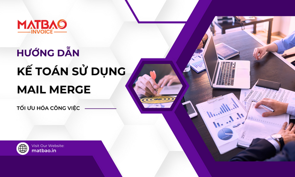 Hướng dẫn kế toán sử dụng mail merge để tối ưu hóa công việc