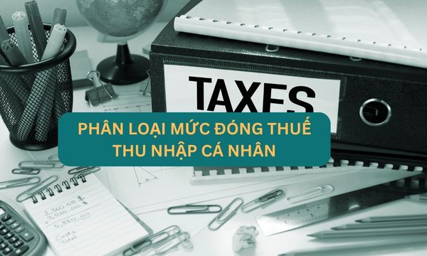 Phân loại ra những mức đóng thuế thu nhập cá nhân