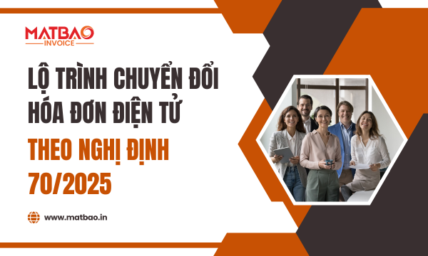 Lộ trình chuyển đổi hóa đơn điện tử theo Nghị định 70/2025