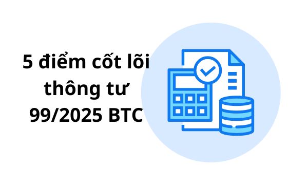 5 Điểm mới Cốt lõi của Thông tư 99/2025/TT-BTC